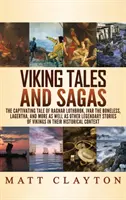 Vikingské príbehy a ságy: Vikingovia: Pútavé príbehy Ragnara Lothbroka, Ivara Bezkostného, Lagerthy a ďalších, ako aj ďalšie legendárne príbehy V - Viking Tales and Sagas: The Captivating Tale of Ragnar Lothbrok, Ivar the Boneless, Lagertha, and More as well as Other Legendary Stories of V