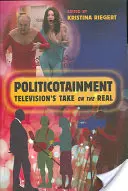 Politicotainment: Televízia sa zaoberá skutočnosťou - Politicotainment: Television's Take on the Real