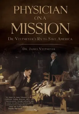 Lekár na misii: Veltmeyerov recept na záchranu Ameriky - Physician on a Mission: Dr. Veltmeyer's Rx to Save America