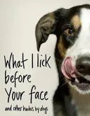 Čo si lížem pred tvojou tvárou ... a iné haiky od psov - What I Lick Before Your Face ... and Other Haikus By Dogs