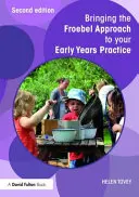 Zavedenie Froebelovho prístupu do praxe v ranom veku - Bringing the Froebel Approach to Your Early Years Practice