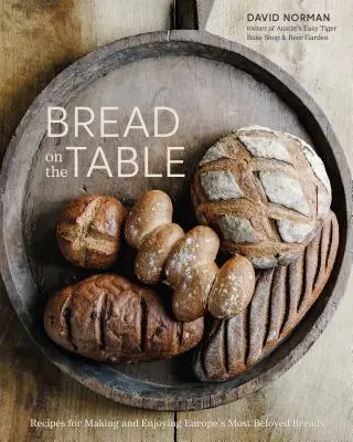 Chlieb na stole: Recepty na prípravu a vychutnávanie najobľúbenejších európskych chlebov [Kniha o pečení] - Bread on the Table: Recipes for Making and Enjoying Europe's Most Beloved Breads [A Baking Book]