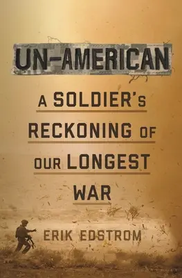 Un-American: Kniha: Vojákovo zúčtovanie s našou najdlhšou vojnou - Un-American: A Soldier's Reckoning of Our Longest War