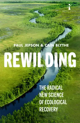 Opätovné zdivočenie: Nová radikálna veda o ekologickej obnove - Rewilding: The Radical New Science of Ecological Recovery