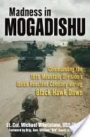 Šialenstvo v Mogadiše: Velenie roty rýchlej reakcie 10. horskej divízie počas operácie Čierny jastrab zostrelený - Madness in Mogadishu: Commanding the 10th Mountain Division's Quick Reaction Company During Black Hawk Down