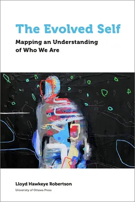 Vyvinuté ja: mapovanie chápania toho, kto sme - The Evolved Self: Mapping an Understanding of Who We Are