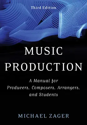 Hudobná produkcia: Príručka pre producentov, skladateľov, aranžérov a študentov - Music Production: A Manual for Producers, Composers, Arrangers, and Students