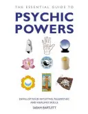 Základný sprievodca psychickými schopnosťami: Rozvíjajte svoje intuitívne, telepatické a liečiteľské schopnosti. - The Essential Guide to Psychic Powers: Develop Your Intuitive, Telepathic and Healing Skills