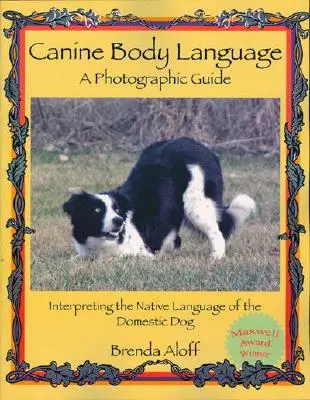 Psia reč tela: Fotografický sprievodca: Výklad prirodzenej reči domáceho psa - Canine Body Language: A Photographic Guide: Interpreting the Native Language of the Domestic Dog