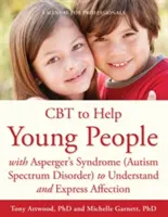 CBT na pomoc mladým ľuďom s Aspergerovým syndrómom (poruchou autistického spektra) pri porozumení a vyjadrovaní náklonnosti: Príručka pre odborníkov - CBT to Help Young People with Asperger's Syndrome (Autism Spectrum Disorder) to Understand and Express Affection: A Manual for Professionals