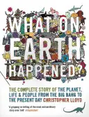 Čo sa to preboha stalo? - Kompletný príbeh planéty, života a ľudí od veľkého tresku po súčasnosť - What on Earth Happened? - The Complete Story of the Planet, Life and People from the Big Bang to the Present Day