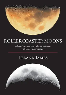 Mesačné horské dráhy: zozbierané konzervatívne a neformálne verše - kniha mnohých nálad- - Rollercoaster Moons: collected conservative and informal verse-a book of many moods-