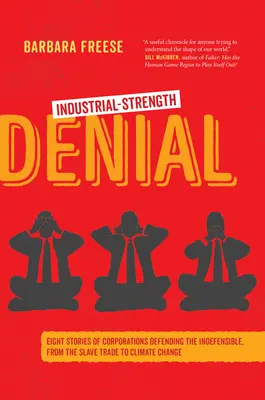 Odmietanie priemyselnej sily: Od obchodu s otrokmi po klimatické zmeny: osem príbehov o korporáciách, ktoré obhajujú neospravedlniteľné - Industrial-Strength Denial: Eight Stories of Corporations Defending the Indefensible, from the Slave Trade to Climate Change