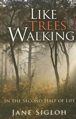 Ako chodiace stromy: V druhej polovici života - Like Trees Walking: In the Second Half of Life