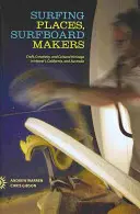 Surfing Places, Surfboard Makers: Na Havaji, v Kalifornii a Austrálii: remeslo, tvorivosť a kultúrne dedičstvo - Surfing Places, Surfboard Makers: Craft, Creativity, and Cultural Heritage in Hawai'i, California, and Australia