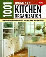 1001 nápadov na organizáciu kuchyne, nové vydanie: Nové vydanie, nová edícia, zdroj nápadov a materiálov na uskladnenie - 1001 Ideas for Kitchen Organization, New Edition: The Ultimate Sourcebook for Storage Ideas and Materials