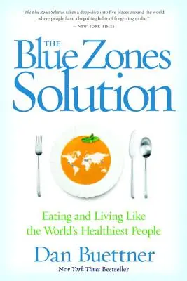 Riešenie modrých zón: Stravovanie a život ako najzdravší ľudia na svete - The Blue Zones Solution: Eating and Living Like the World's Healthiest People