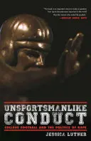 Nešportové správanie: Nepohodlné správanie: vysokoškolský futbal a politika znásilnenia - Unsportsmanlike Conduct: College Football and the Politics of Rape