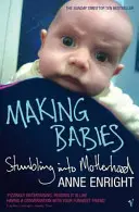 Výroba detí - Potkýnanie sa v materstve - Making Babies - Stumbling into Motherhood