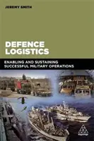 Obranná logistika: Logistická logistika: Umožnenie a udržanie úspešných vojenských operácií - Defence Logistics: Enabling and Sustaining Successful Military Operations