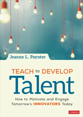 Vyučovať a rozvíjať talenty: Ako motivovať a zapojiť inovátorov zajtrajška už dnes - Teach to Develop Talent: How to Motivate and Engage Tomorrow′s Innovators Today