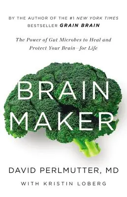 Mozgový tvorca: Sila črevných mikróbov, ktorá lieči a chráni váš mozog po celý život - Brain Maker: The Power of Gut Microbes to Heal and Protect Your Brain for Life