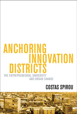 Zakotvenie inovačných štvrtí: Podnikateľská univerzita a mestské zmeny - Anchoring Innovation Districts: The Entrepreneurial University and Urban Change