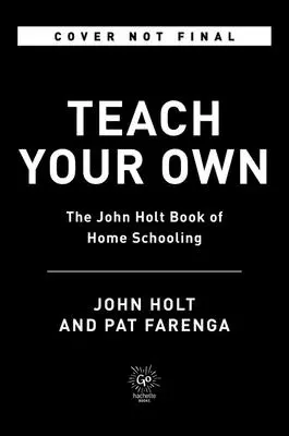 Učte sa sami: Nepostrádateľný sprievodca životom a učením s deťmi doma - Teach Your Own: The Indispensable Guide to Living and Learning with Children at Home