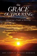 Vyliatie milosti: Stať sa ľudom požehnania - The Grace Outpouring: Becoming a People of Blessing