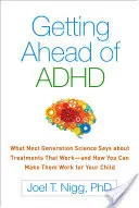 Predbiehanie ADHD: Čo hovorí veda novej generácie o liečbe, ktorá funguje - a ako ju môžete zabezpečiť pre svoje dieťa - Getting Ahead of ADHD: What Next-Generation Science Says about Treatments That Work--And How You Can Make Them Work for Your Child