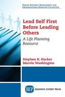 Najskôr veďte seba, až potom iných: Plánovanie života - Lead Self First Before Leading Others: A Life Planning Resource