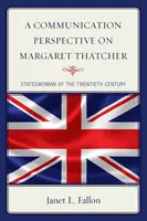 Komunikačný pohľad na Margaret Thatcherovú: Štátnička dvadsiateho storočia - A Communication Perspective on Margaret Thatcher: Stateswoman of the Twentieth Century