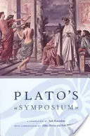 Platónovo Symposium: Preklad Setha Benardeta s komentármi Allana Blooma a Setha Benardeta - Plato's Symposium: A Translation by Seth Benardete with Commentaries by Allan Bloom and Seth Benardete
