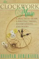 Hodinová múza: Praktická príručka na písanie diplomových a dizertačných prác a kníh - The Clockwork Muse: A Practical Guide to Writing Theses, Dissertations, and Books