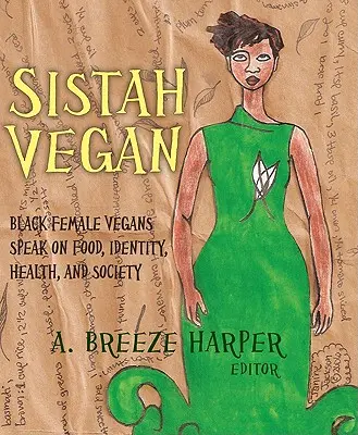 Sistah Vegan: Vegánky: čierne vegánky hovoria o jedle, identite, zdraví a spoločnosti - Sistah Vegan: Black Female Vegans Speak on Food, Identity, Health, and Society