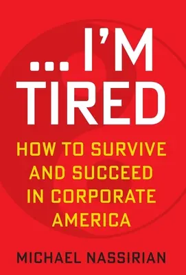 ... Som unavený: Ako prežiť a uspieť v korporátnej Amerike - ... I'm Tired: How to Survive and Succeed in Corporate America
