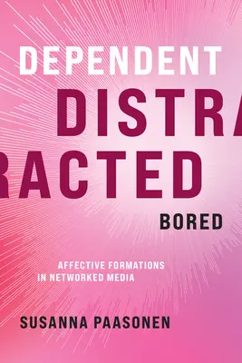 Závislý, rozptýlený, znudený: Afektívne formácie v sieťových médiách - Dependent, Distracted, Bored: Affective Formations in Networked Media