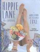 Hippie Lane: Kuchařka: Celá strava je chutne luxusná - Hippie Lane: The Cookbook: Wholefood Goes Deliciously Luxe