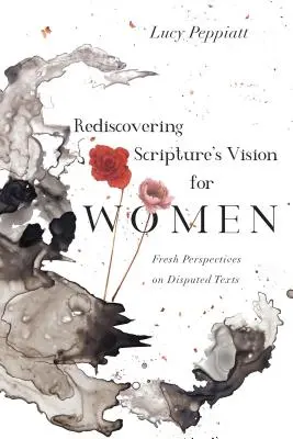 Znovuobjavenie vízie Písma pre ženy: Nové pohľady na sporné texty - Rediscovering Scripture's Vision for Women: Fresh Perspectives on Disputed Texts