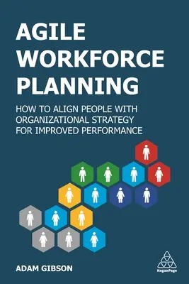 Agilné plánovanie pracovnej sily: Ako zosúladiť ľudí so stratégiou organizácie a zlepšiť tak výkonnosť - Agile Workforce Planning: How to Align People with Organizational Strategy for Improved Performance