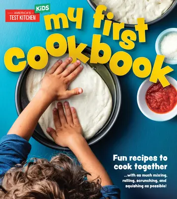 Moja prvá kuchárska kniha: ...s čo najväčším množstvom miešania, valcovania, škriabania a šúchania! - My First Cookbook: Fun Recipes to Cook Together . . . with as Much Mixing, Rolling, Scrunching, and Squishing as Possible!