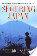 Zabezpečenie Japonska: Veľká stratégia Tokia a budúcnosť východnej Ázie - Securing Japan: Tokyo's Grand Strategy and the Future of East Asia