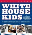 Deti z Bieleho domu: Výhody, radosti, problémy a úskalia prezidentských detí - White House Kids: The Perks, Pleasures, Problems, and Pratfalls of the Presidents' Children