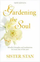 Záhrada duše: Rozjímavé myšlienky a meditácie na každý deň v roku - Gardening the Soul: Mindful Thoughts and Meditations for Every Day of the Year