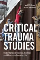 Critical Trauma Studies (Kritické štúdium traumy): Pochopenie násilia, konfliktov a pamäti v každodennom živote - Critical Trauma Studies: Understanding Violence, Conflict and Memory in Everyday Life