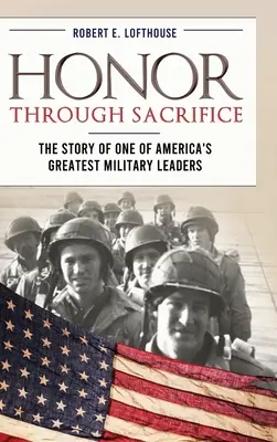 Česť prostredníctvom obety: Príbeh jedného z najväčších amerických vojenských veliteľov - Honor Through Sacrifice: The Story of One of America's Greatest Military Leaders