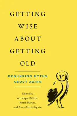 Ako zmúdrieť, keď zostarneme: Vyvrátenie mýtov o starnutí - Getting Wise about Getting Old: Debunking Myths about Aging