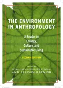Životné prostredie v antropológii (druhé vydanie): A Reader in Ecology, Culture, and Sustainable Living (druhé vydanie) - The Environment in Anthropology (Second Edition): A Reader in Ecology, Culture, and Sustainable Living