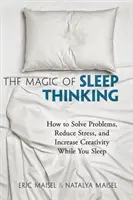 Kúzlo myslenia počas spánku: Ako riešiť problémy, znižovať stres a zvyšovať kreativitu počas spánku - The Magic of Sleep Thinking: How to Solve Problems, Reduce Stress, and Increase Creativity While You Sleep