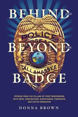Za a za odznakom: Príbehy z dediny prvých zásahov s policajtmi, hasičmi, dispečermi, súdnymi lekármi a advokátmi obetí - Behind and Beyond the Badge: Stories from the Village of First Responders with Cops, Firefighters, Dispatchers, Forensics, and Victim Advocates